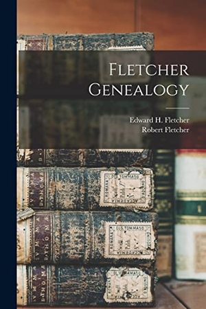 Fletcher, Robert / Edward H. Fletcher. Fletcher Genealogy. Creative Media Partners, LLC, 2022.