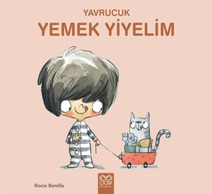 Bonilla, Rocio. Yavrucuk Yemek Yiyelim. 1001 Cicek Kitaplar, 2024.