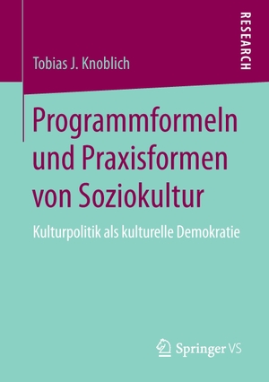 Knoblich, Tobias J.. Programmformeln und Praxisformen von Soziokultur - Kulturpolitik als kulturelle Demokratie. Springer Fachmedien Wiesbaden, 2017.