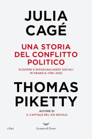 Cagé, Julia / Thomas Piketty. Una storia del conflitto politico. Elezioni e disuguaglianze sociali in Francia 1789-2022. La nave di Teseo, 2024.