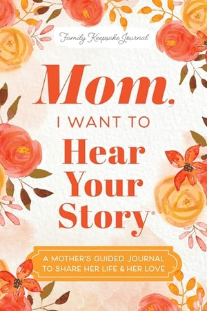 Mason, Jeffrey. Mom, I Want to Hear Your Story - A Mother's Guided Journal To Share Her Life & Her Love. Penguin, 2025.