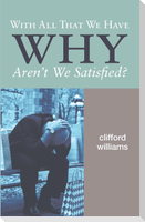 With All That We Have Why Aren't We Satisfied?