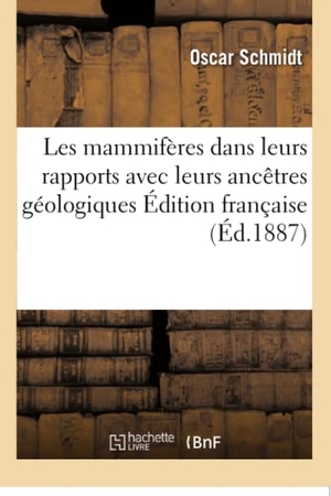 Schmidt-O. Les mammifères dans leurs rapports avec leurs ancêtres géologiques Édition française. Hachette Livre, 2018.