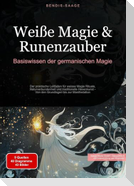 Weiße Magie & Runenzauber: Basiswissen der germanischen Magie