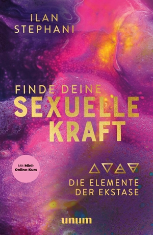 Stephani, Ilan. Finde deine sexuelle Kraft - Die Elemente der Ekstase. unum, 2022.