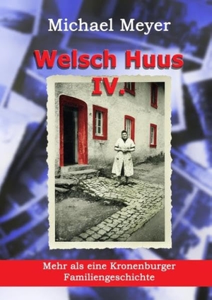 Meyer, Michael. Welsch Huus - Teil IV - Mehr als eine Kronenburger Familiengeschichte. Books on Demand, 2019.