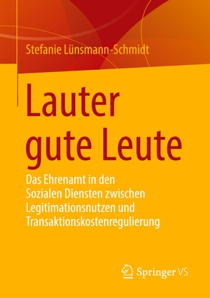 Lünsmann-Schmidt, Stefanie. Lauter gute Leute - Das Ehrenamt in den Sozialen Diensten zwischen Legitimationsnutzen und Transaktionskostenregulierung. Springer Fachmedien Wiesbaden, 2021.