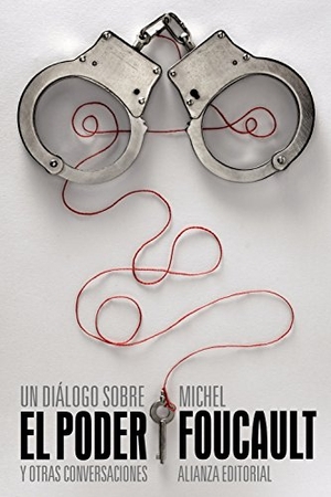 Foucault, Michel / Miguel Morey. Un diálogo sobre el poder y otras conversaciones. Alianza Editorial, 2012.
