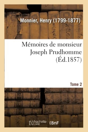 Monnier, Henry. Mémoires de monsieur Joseph Prudhomme. Tome 2. Hachette Livre, 2018.