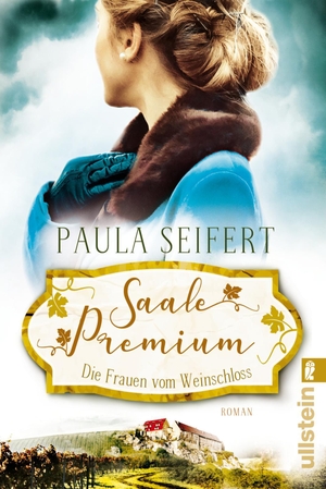 Seifert, Paula. Saale Premium - Die Frauen vom Weinschloss - Roman. Ullstein Taschenbuchvlg., 2020.