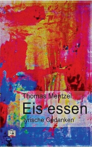 Mentzel, Thomas. Eis essen - lyrische Gedanken. TWENTYSIX, 2017.