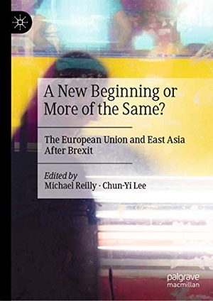 Lee, Chun-Yi / Michael Reilly (Hrsg.). A New Beginning or More of the Same? - The European Union and East Asia After Brexit. Springer Nature Singapore, 2021.