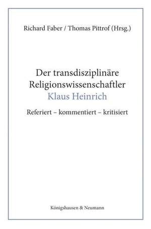 Faber, Richard / Thomas Pittrof (Hrsg.). Der transdisziplinäre Religionswissenschaftler Klaus Heinrich - Referiert - kommentiert - kritisiert. Königshausen & Neumann, 2026.