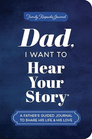 Mason, Jeffrey. Dad, I Want to Hear Your Story (Expanded Edition) - A Father's Guided Journal to Share His Life & His Love. Sourcebooks, Inc, 2025.