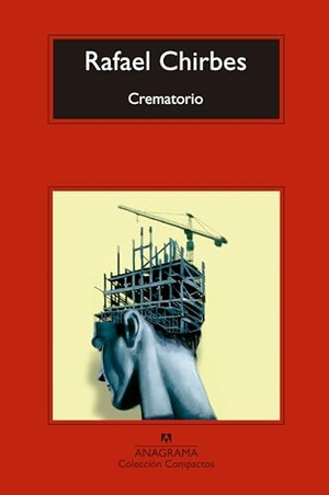 Chirbes, Rafael. Crematorio. Editorial Anagrama S.A., 2010.