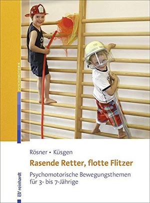 Rösner, Manuela / Barbara Küsgen. Rasende Retter, flotte Flitzer - Psychomotorische Bewegungsthemen für 3- bis 7-Jährige. Reinhardt Ernst, 2013.
