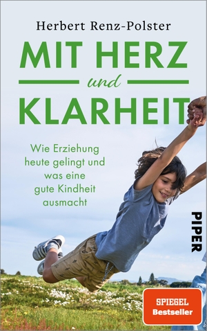 Renz-Polster, Herbert. Mit Herz und Klarheit - Wie Erziehung heute gelingt und was eine gute Kindheit ausmacht. Piper Verlag GmbH, 2024.