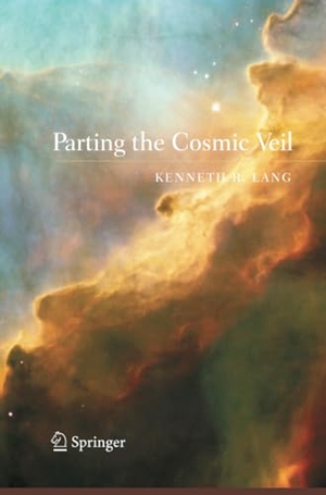 Lang, Kenneth R.. Parting the Cosmic Veil. Springer New York, 2014.