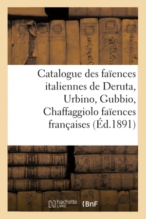 Bloche. Catalogue Des Faïences Italiennes de Deruta, Urbino, Gubbio, Chaffaggiolo Faïences Françaises. Hachette Livre - BNF, 2016.