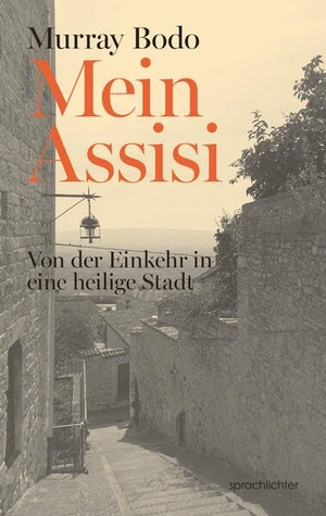 Bodo, Murray. Mein Assisi - Von der Einkehr in eine heilige Stadt. Sprachlichter Verlag, 2025.