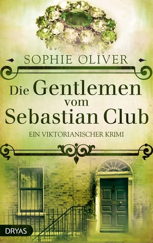 Oliver, Sophie. Die Gentlemen vom Sebastian Club - Ein viktorianischer Krimi. Dryas Verlag, 2018.