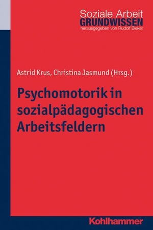 Krus, Astrid / Christina Jasmund. Psychomotorik in sozialpädagogischen Arbeitsfeldern. Kohlhammer W., 2014.