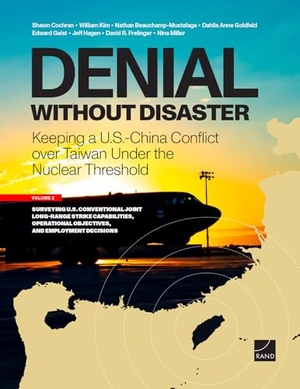 Cochran, Shawn / Kim, William et al. Denial Without Disaster--Keeping a U.S.-China Conflict Over Taiwan Under the Nuclear Threshold - Vol. 2, Surveying U.S. Conventional Joint Long-Range Strike Capabilities, Operational Objectives, and Employment Decisions. RAND Corporation, 2025.