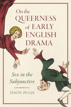 Pugh, Tison. On the Queerness of Early English Drama - Sex in the Subjunctive. University of Toronto Press, 2021.