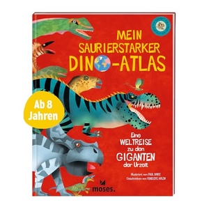 Arlon, Penelope. Mein saurierstarker Dino-Atlas - Eine Weltreise zu den Giganten der Urzeit. moses. Verlag GmbH, 2024.