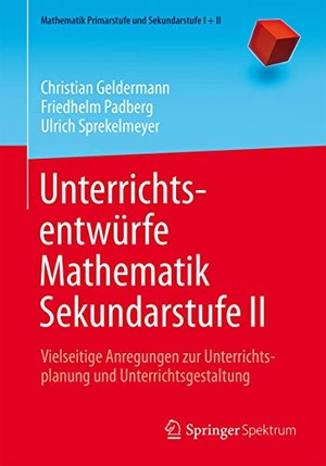 Geldermann, Christian / Padberg, Friedhelm et al. Unterrichtsentwürfe Mathematik Sekundarstufe II - Vielseitige Anregungen zur Unterrichtsplanung und Unterrichtsgestaltung. Springer-Verlag GmbH, 2016.