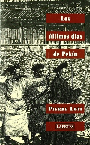 Loti, Pierre. Los últimos días de Pekín. Laertes Editorial, S.L., 2002.
