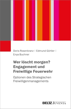 Rosenkranz, Doris / Görtler, Edmund et al. Wer löscht morgen? Engagement und Freiwillige Feuerwehr - Optionen des Strategischen Freiwilligenmanagements. Juventa Verlag GmbH, 2024.