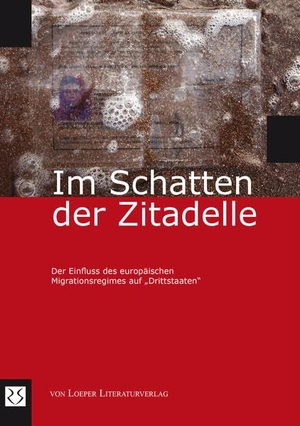 Pro Asyl / Brot Für Die Welt et al (Hrsg.). Im Schatten der Zitadelle - Der Einfluss des europäischen Migrationsregimes auf "Drittstaaten". Loeper Literaturverlag, 2015.