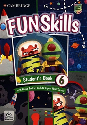 Kelly, Bridget / Stephanie Dimond-Bayir. Fun Skills Level 6/Flyers Student's Book with Home Booklet and Mini Trainer with Downloadable Audio. Cambridge University Press, 2020.