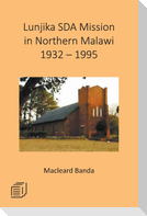 Lunjika SDA Mission in Northern Malawi 1932 - 1995