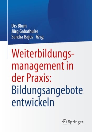 Blum, Urs / Jürg Gabathuler et al (Hrsg.). Weiterbildungsmanagement in der Praxis: Bildungsangebote entwickeln. Springer, 2025.