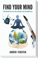 Find Your Mind: Meditation for the Bold and Ambitious