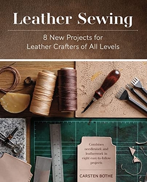Bothe, Carsten. Leather Sewing - 8 New Projects for Leather Crafters of All Levels. Schiffer Publishing Ltd, 2023.