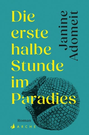Adomeit, Janine. Die erste halbe Stunde im Paradies. Arche Literatur Verlag AG, 2026.