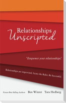 Relationships Unscripted: Relationships are Improvised. Learn the Rules. Be Successful.