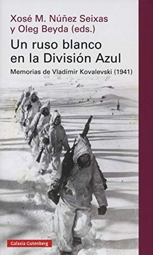 Núñez Seixas, Xosé M. / Oleg Beyda. Un ruso blanco en la División Azul : memorias de Vladímir Kovalevski. Galaxia Gutenberg, S.L., 2019.