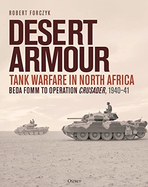 Forczyk, Robert. Desert Armour - Tank Warfare in North Africa: Beda Fomm to Operation Crusader, 1940-41. Bloomsbury Publishing PLC, 2023.