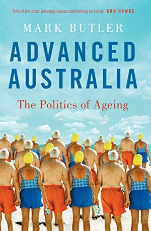 Butler, Mark. Advanced Australia: The Politics of Ageing. MELBOURNE UNIV PR, 2015.