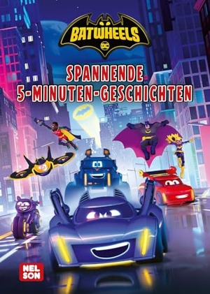 DC Batwheels: Spannende 5-Minuten-Geschichten - 4 Vorlesegeschichten |  für Kinder ab 4 Jahren mit den Fahrzeugen von Batman. Nelson Verlag, 2024.