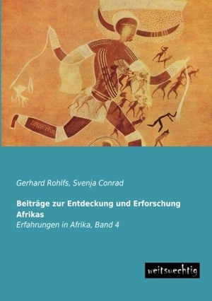 Rohlfs, Gerhard. Beiträge zur Entdeckung und Erforschung Afrikas - Erfahrungen in Afrika, Band 4. weitsuechtig, 2013.