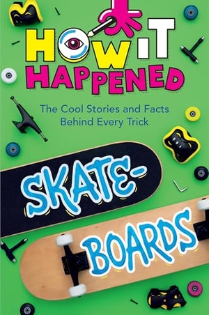 Towler, Paige / Wonderlab Group. How It Happened! Skateboards - The Cool Stories and Facts Behind Every Trick. Union Square & Co., 2024.