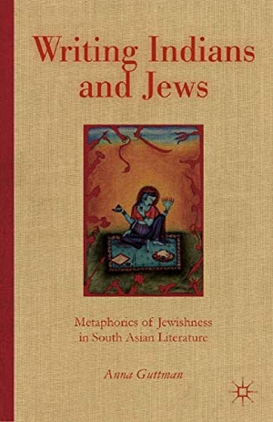 Guttman, A.. Writing Indians and Jews - Metaphorics of Jewishness in South Asian Literature. Palgrave Macmillan US, 2013.