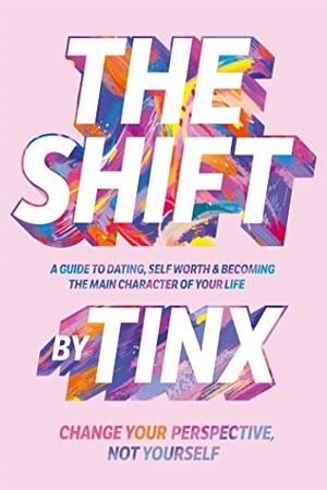 Tinx. The Shift - Change Your Perspective, Not Yourself: A Guide to Dating, Self-Worth and Becoming the Main Character of Your Life. Pan Macmillan, 2023.
