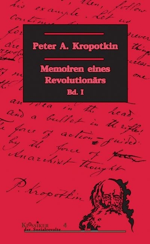 Kropotkin, Peter A.. Memoiren eines Revolutionärs Bd 1. Unrast Verlag, 2002.