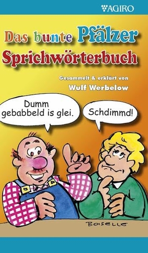 Werbelow, Wulf. Das bunte Pfälzer Sprichwörterbuch - Gesammelt und erklärt von Wulf Werbelow. agiro verlag, 2024.